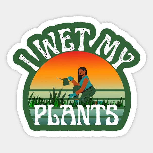 I Wet My Plants Sticker by nanas_design_delights